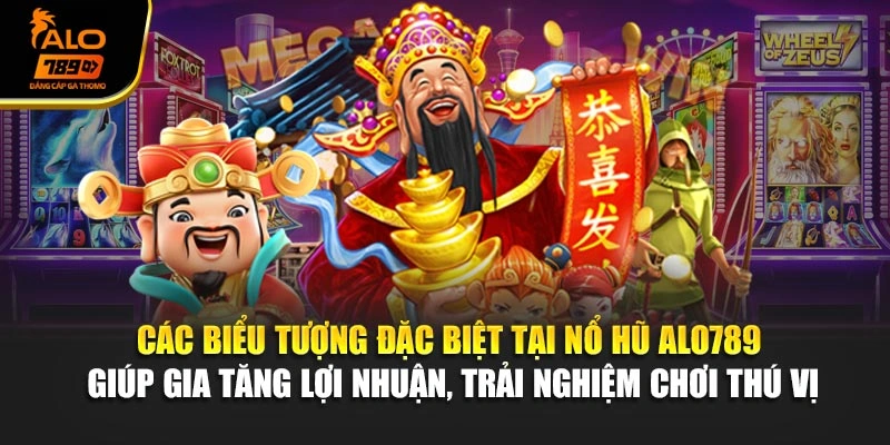 Các biểu tượng đặc biệt tại nổ hũ Alo789 giúp gia tăng lợi nhuận, trải nghiệm chơi thú vị