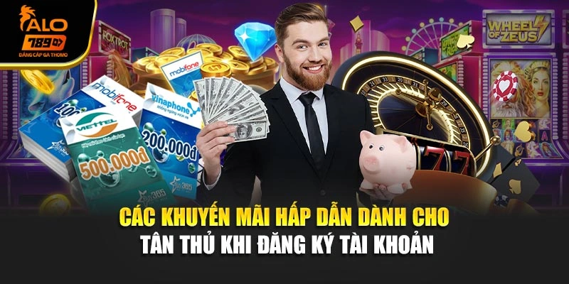Các khuyến mãi hấp dẫn dành cho tân thủ khi đăng ký tài khoản