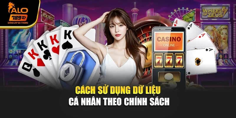 Cách sử dụng dữ liệu cá nhân theo chính sách