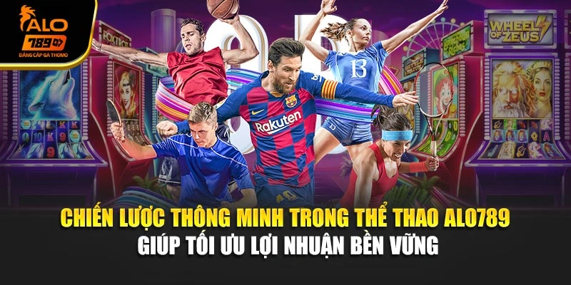 Chiến lược thông minh trong thể thao Alo789 giúp tối ưu lợi nhuận bền vững