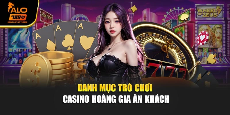 Danh mục trò chơi casino hoàng gia ăn khách