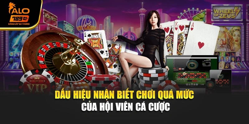 Dấu hiệu nhận biết chơi quá mức của hội viên cá cược