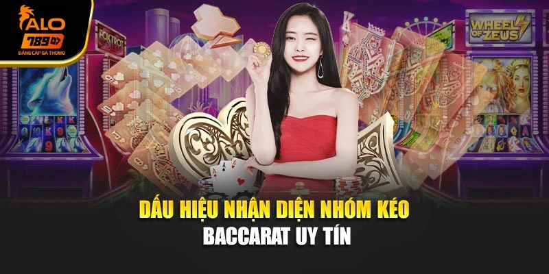Dấu hiệu nhận diện nhóm kéo Baccarat uy tín