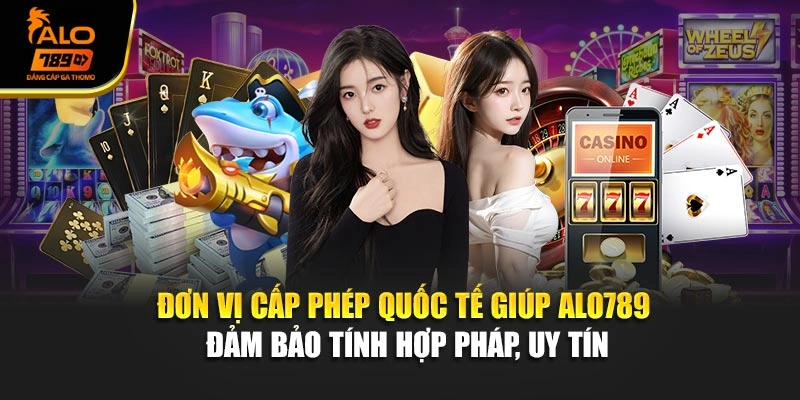 Đơn vị cấp phép quốc tế giúp Alo789 đảm bảo tính hợp pháp, uy tín