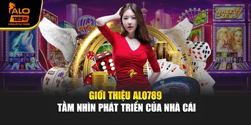 Giới thiệu Alo789 - Tầm nhìn phát triển của nhà cái