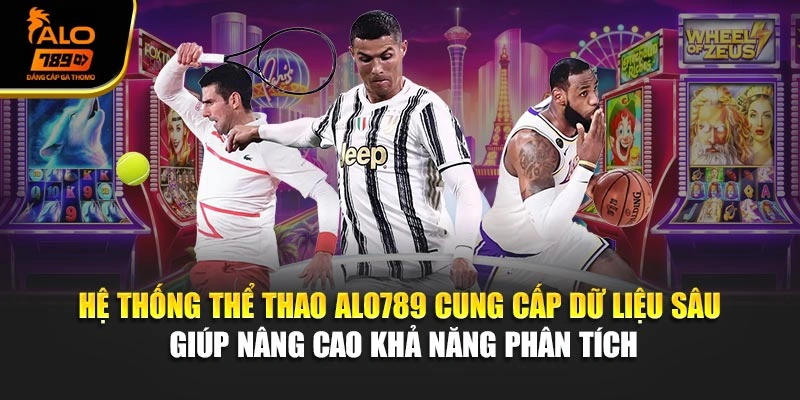 Hệ thống thể thao Alo789 cung cấp dữ liệu sâu giúp nâng cao khả năng phân tích