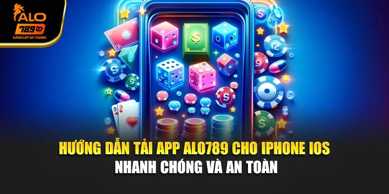 Hướng dẫn tải app Alo789 cho iPhone iOS nhanh chóng và an toàn