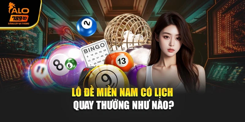 Lô đề miền Nam có lịch quay thưởng như nào?