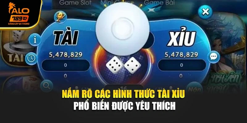 Nắm rõ các hình thức tài xỉu phổ biến được yêu thích