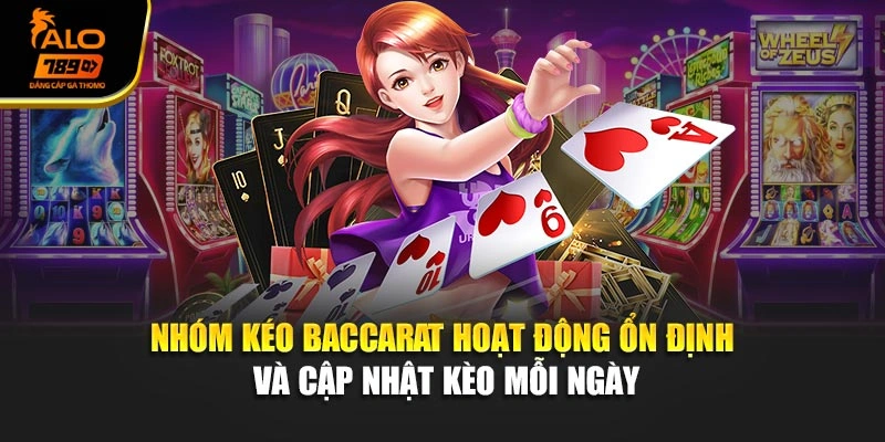 Nhóm kéo Baccarat hoạt động ổn định và cập nhật kèo mỗi ngày