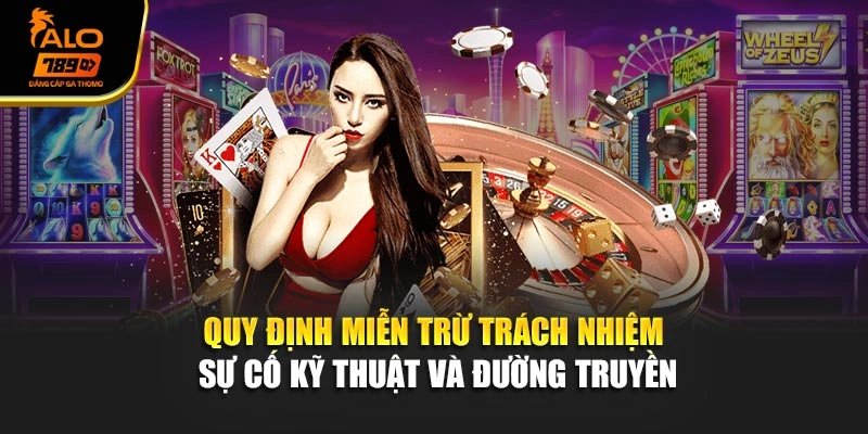 Quy định miễn trừ trách nhiệm sự cố kỹ thuật và đường truyền