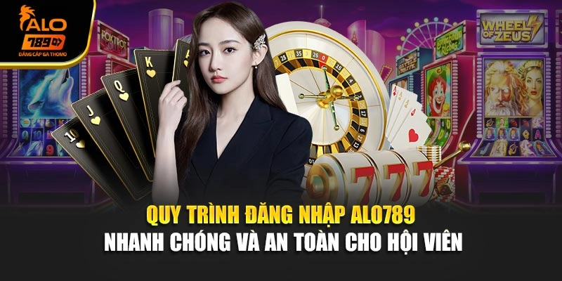 Quy trình đăng nhập Alo789 nhanh chóng và an toàn cho hội viên