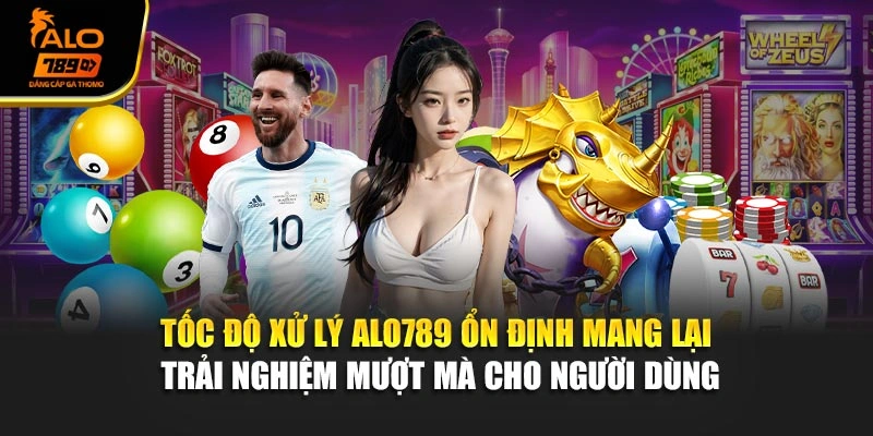 Tốc độ xử lý Alo789 ổn định mang lại trải nghiệm mượt mà cho người dùng