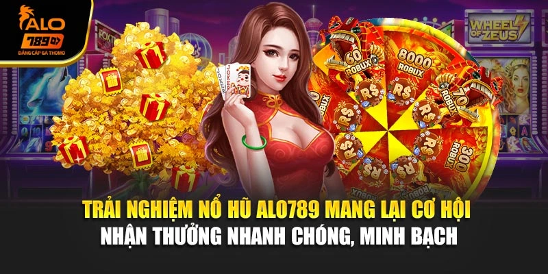 Trải nghiệm nổ hũ Alo789 mang lại cơ hội nhận thưởng nhanh chóng, minh bạch