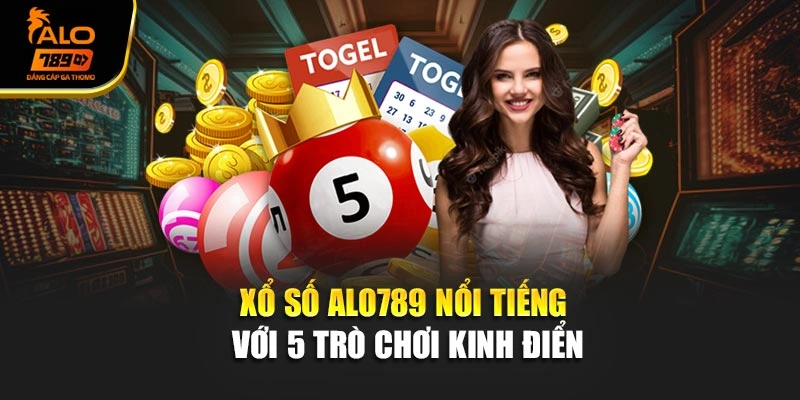 Xổ số Alo789 nổi tiếng với 5 trò chơi kinh điển