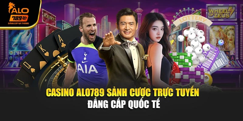 Casino Alo789 – Sảnh Cược Trực Tuyến Đẳng Cấp Quốc Tế