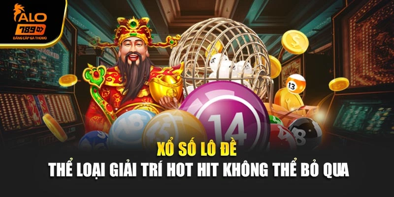 Xổ Số Lô Đề - Thể Loại Giải Trí Hot Hit Không Thể Bỏ Qua